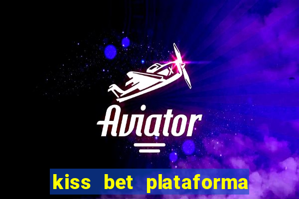 kiss bet plataforma de jogos